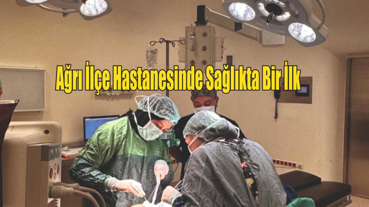 Ağrı İlçe Hastanesinde Sağlıkta Bir İlk