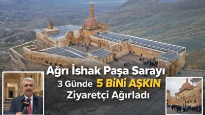Ağrı İshak Paşa Sarayı 3 günde 5 bini aşkın ziyaretçi ağırladı (videolu Haber)