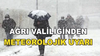 Ağrı Valiliğinden olumsuz hava koşullarına karşı uyarı geldi