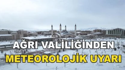 Ağrı Valiliğinden Olumsuz Hava Koşullarına Karşı Uyarı