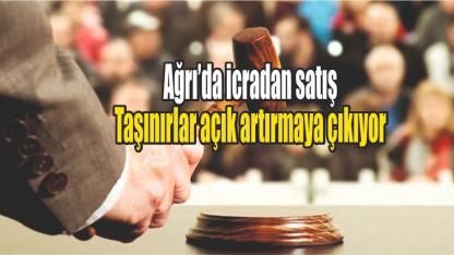Ağrı’da icradan satış: Taşınırlar açık artırmaya çıkıyor