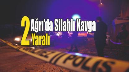 Ağrı’da Silahlı Kavga: 2 Yaralı