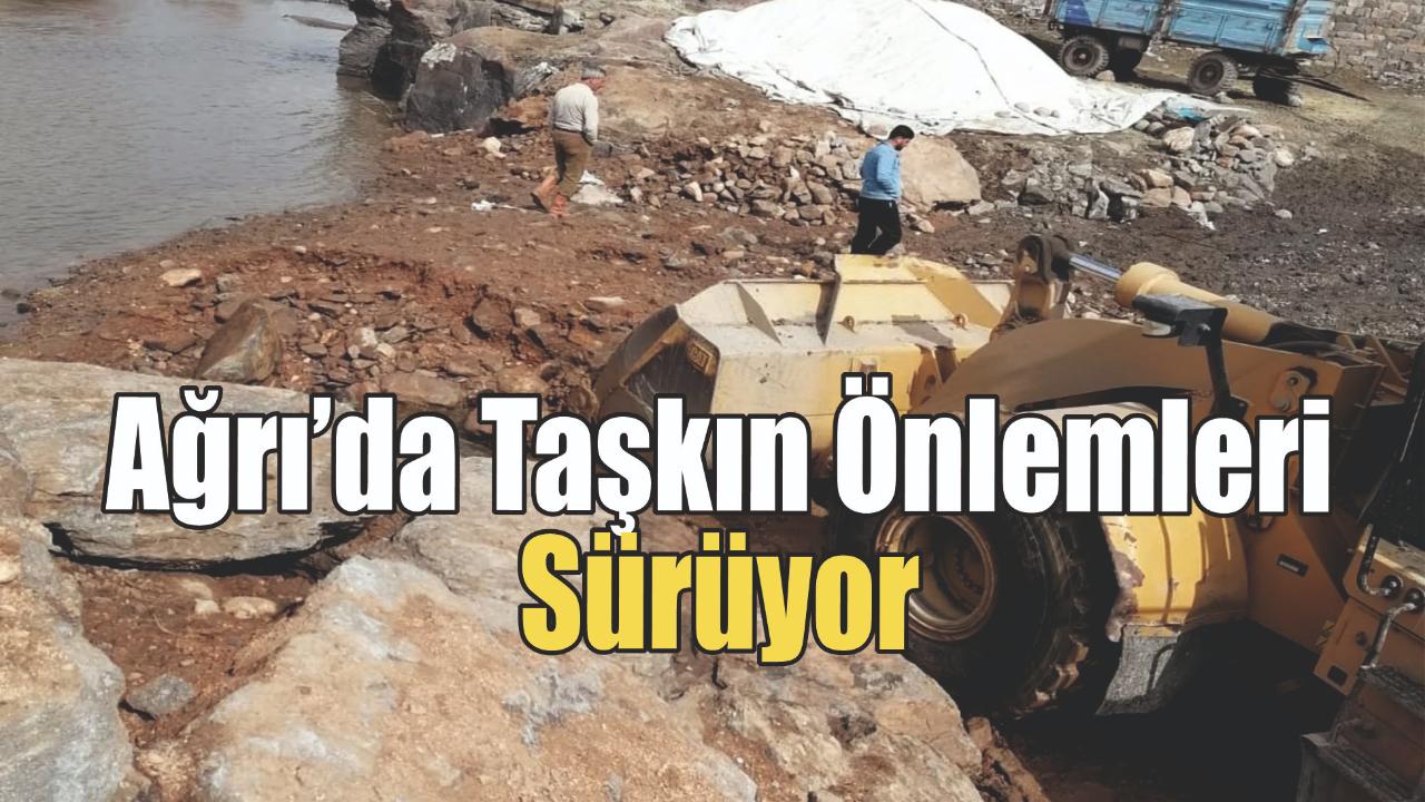Ağrı’da Taşkın Riskine Karşı Çalışmalar Devam Ediyor