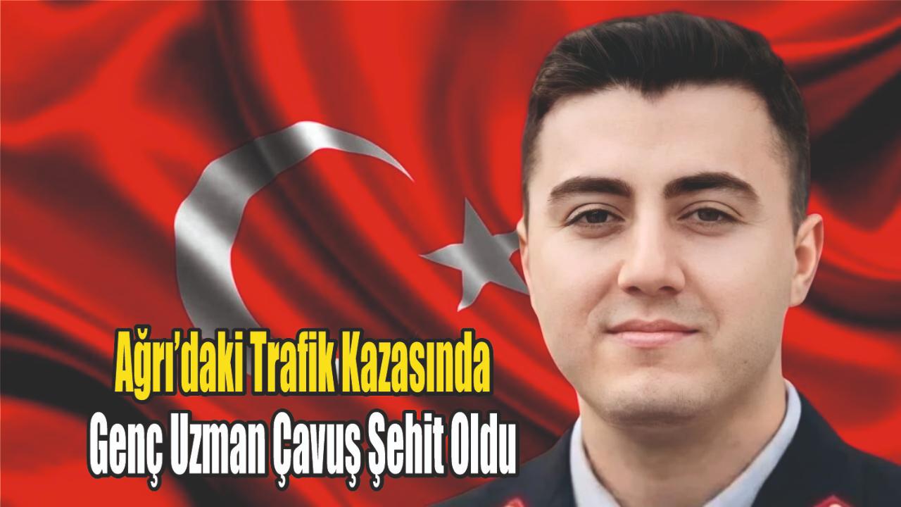 Ağrı'da Yaşanan Trafik Kazasında: Genç Uzman Çavuş Şehit Oldu