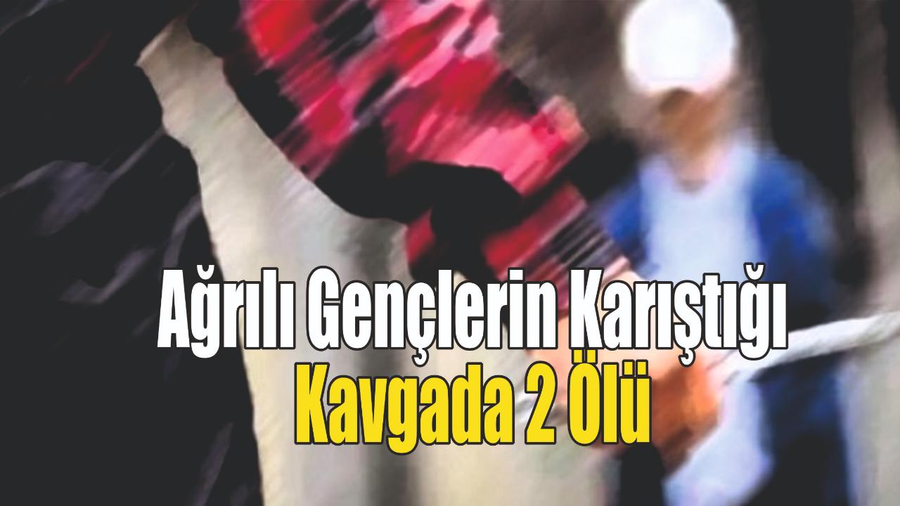 Ağrılı Gençler Arasında Bıçaklı Kavga: 2 Ölü, 1 Ağır Yaralı