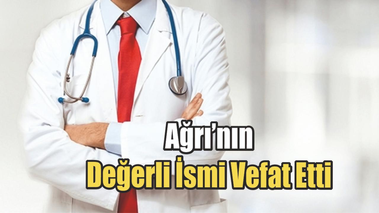 Ağrı’nın Sevilen Başhekimi Hayatını Kaybetti