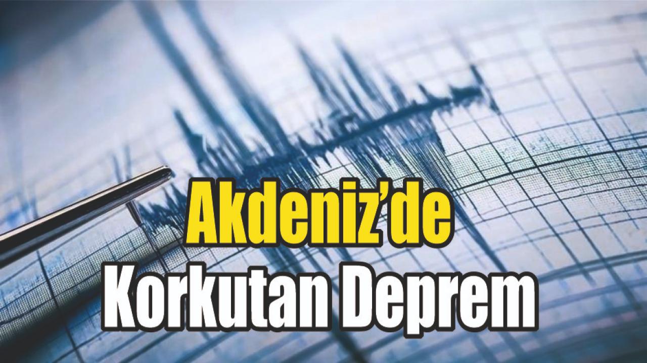 Akdeniz’de Korkutan Deprem
