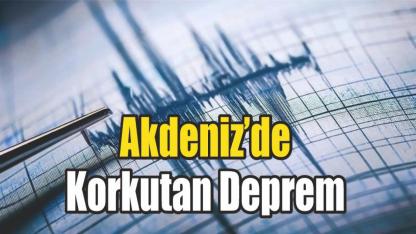 Akdeniz’de Korkutan Deprem