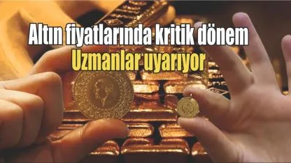 Altın fiyatlarında yön ne olacak? Uzmanlardan yatırımcılara uyarı