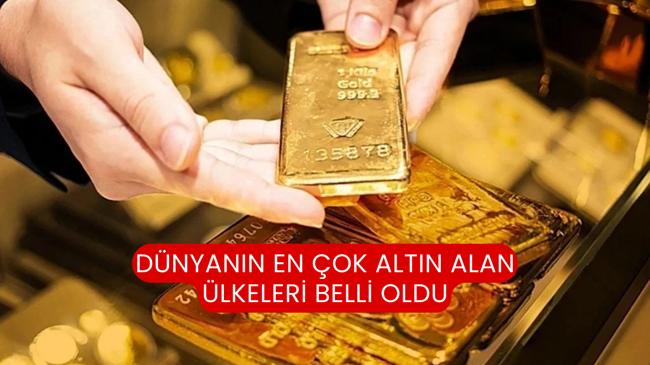 Dünyanın En Çok Altın Alan Ülkeleri Belli Oldu