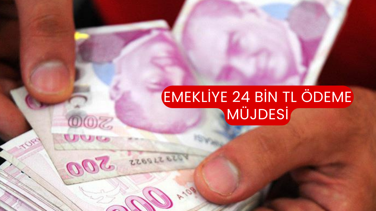 Emekliye 24 bin TL ödeme müjdesi