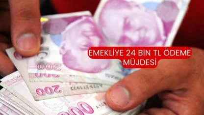 Emekliye 24 bin TL ödeme müjdesi