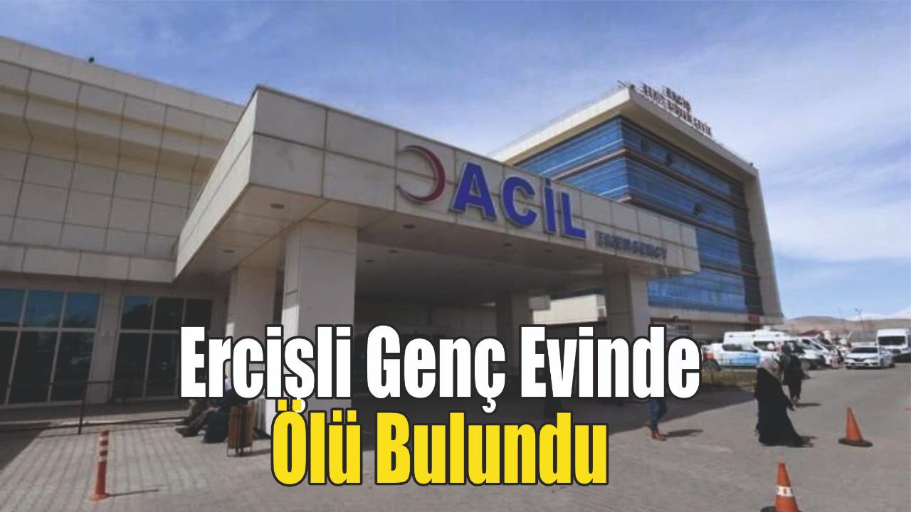Ercişli Genç Evinde Ölü Bulundu