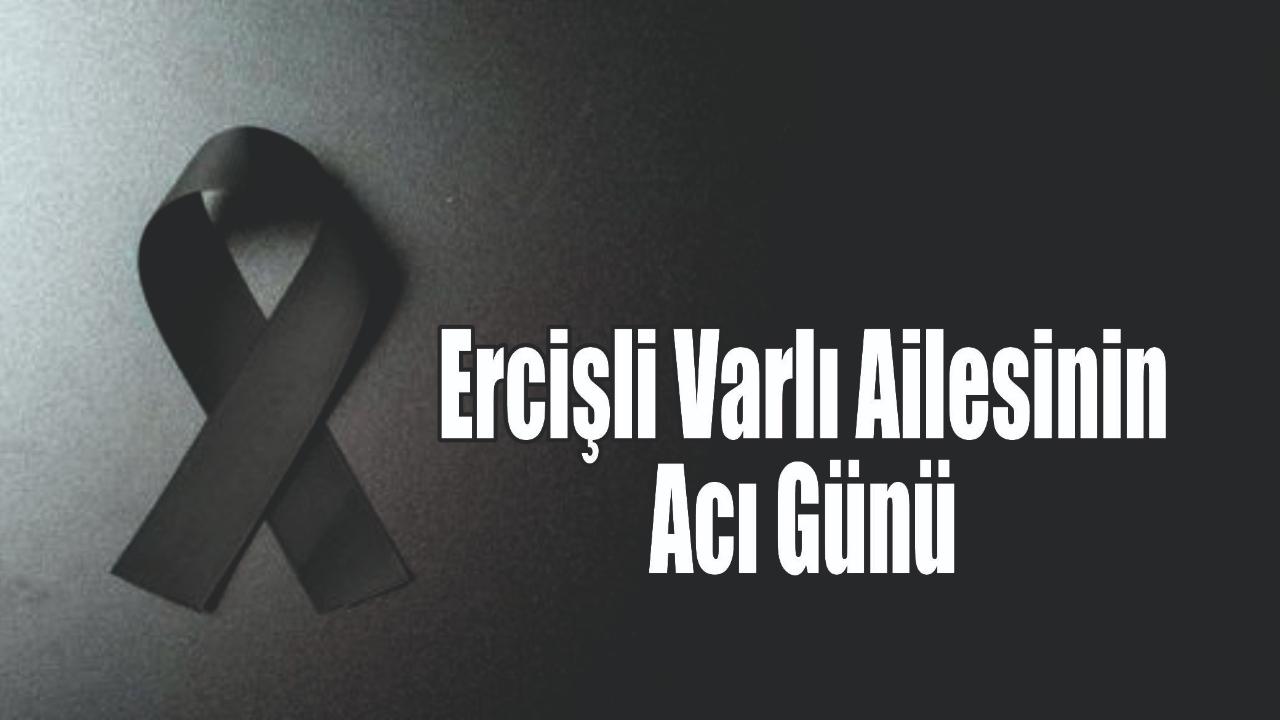 Ercişli Varlı Ailesinin Acı Günü