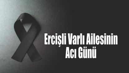 Ercişli Varlı Ailesinin Acı Günü