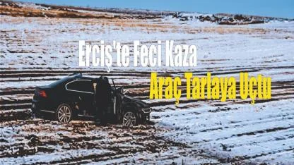Erciş'te Feci Kaza: Araç Tarlaya Uçtu