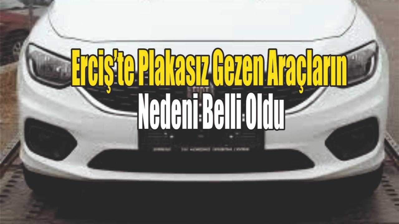 Erciş’te Plakasız Gezen Araçların Nedeni Ortaya Çıktı