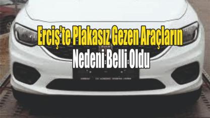 Erciş’te Plakasız Gezen Araçların Nedeni Ortaya Çıktı