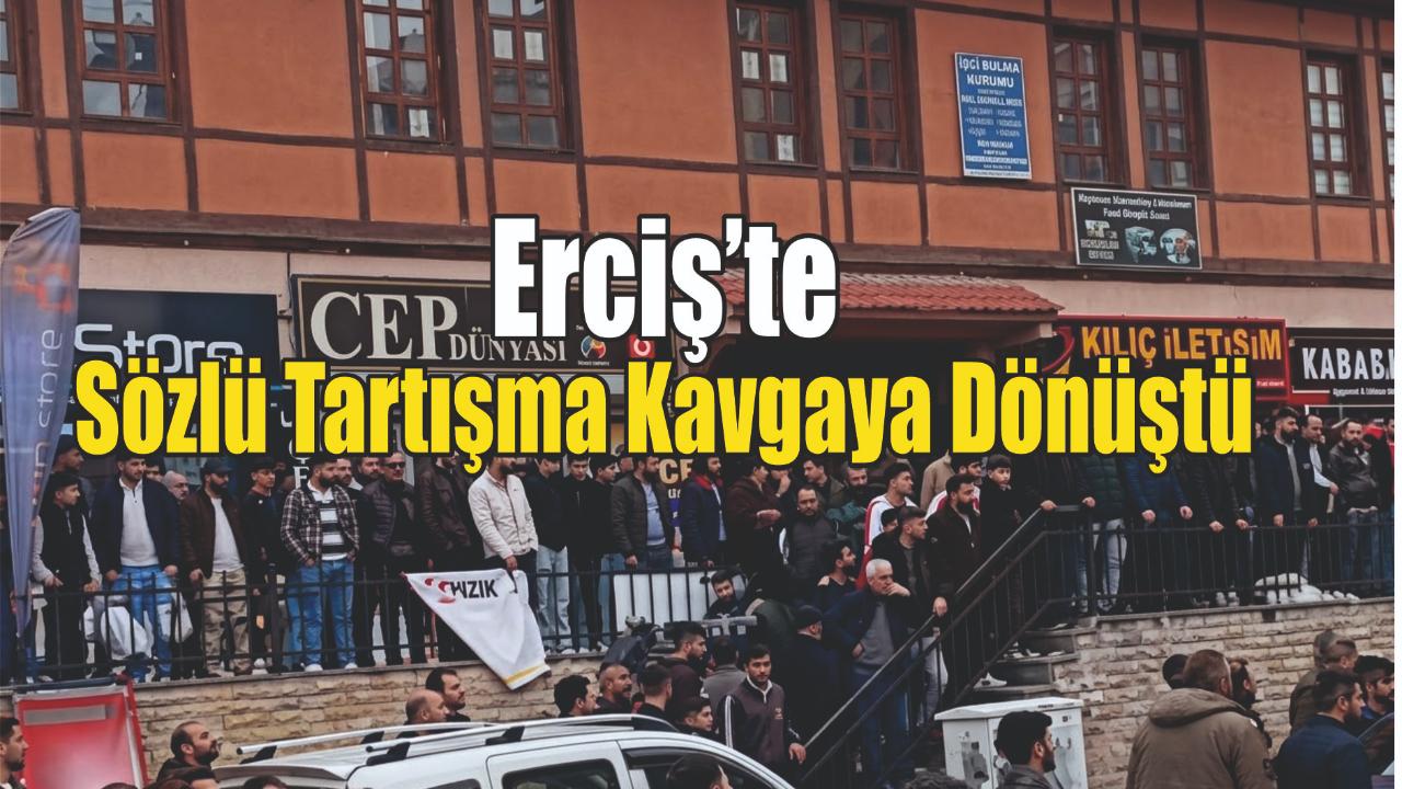 Erciş’te Sözlü Tartışma Kavgaya Dönüştü