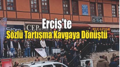 Erciş’te Sözlü Tartışma Kavgaya Dönüştü
