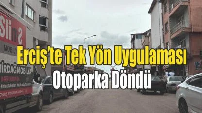 Erciş’te Tek Yön Uygulaması Otoparka Döndü