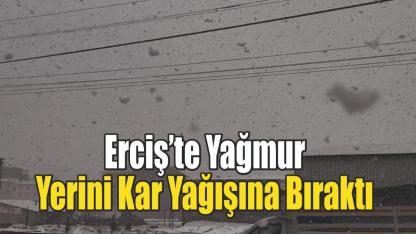 Erciş’te Yağmur Yerini Kar Yağışına Bıraktı