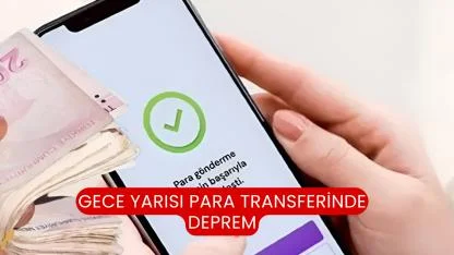 Gece Yarısı Para Transferinde Deprem