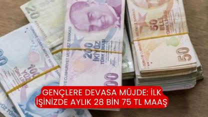 Gençlere devasa müjde: İlk işinizde aylık 28 bin 75 TL maaş