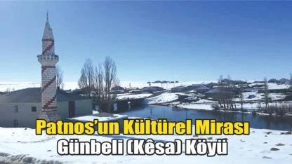 Günbeli (Kêsa) Köyü: Patnos’un Geçmişten Geleceğe Yolculuğu