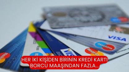 Her İki Kişiden Birinin Kredi Kartı Borcu Maaşından Fazla...
