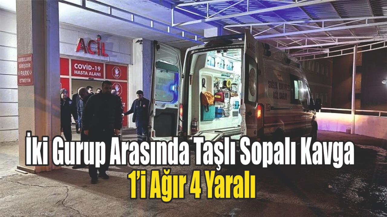 İki Gurup Arasınsa Taşlı Sopalı Kavga: 1’i Ağır 4 Yaralı
