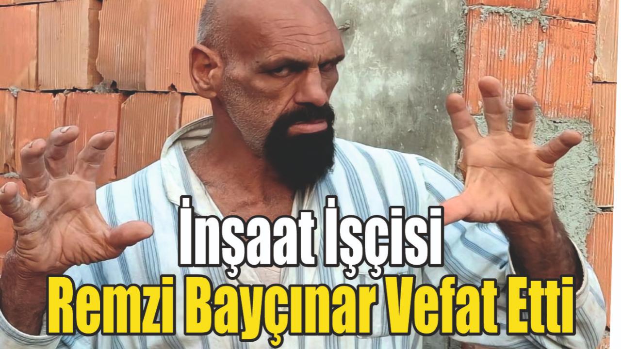 İnşaat İşçisi Remzi Bayçınar Vefat Etti