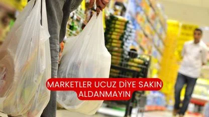 Marketler Ucuz Diye Sakın Aldanmayın