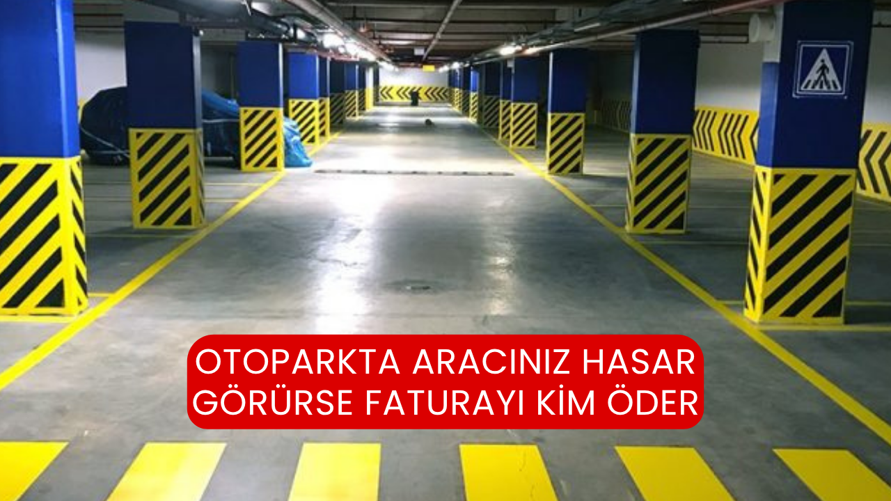 Otoparkta Aracınız Hasar Görürse Faturayı Kim Öder