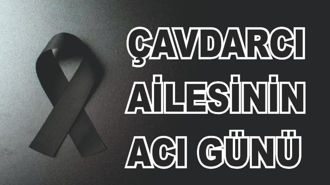 Patnoslu Çavdarcı Ailesinin Acı Günü