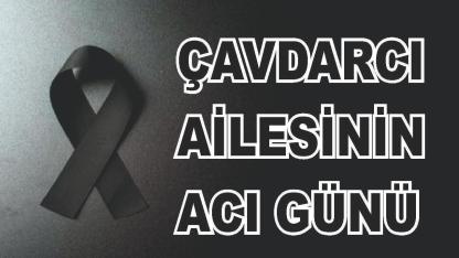 Patnoslu Çavdarcı Ailesinin Acı Günü