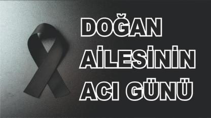 Patnoslu Doğan Ailesinin Acı Günü