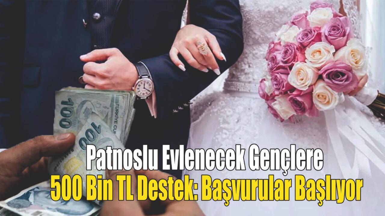 Patnoslu Evlenecek Gençlere 500 Bin TL Destek: Başvurular Başlıyor