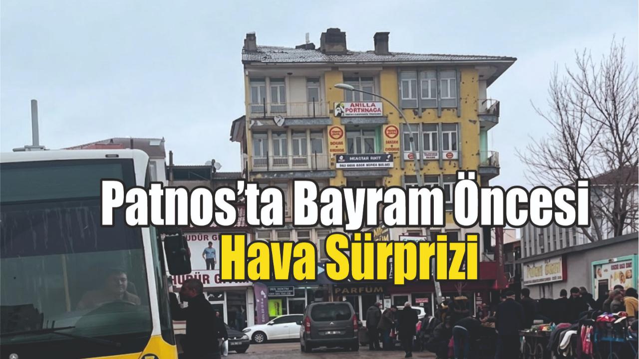 Patnos’ta Bayram Öncesi Hava Sürprizi