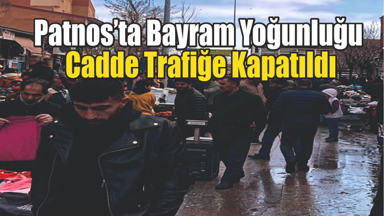 Patnos’ta Bayram Yoğunluğu: Cadde Trafiğe Kapatıldı
