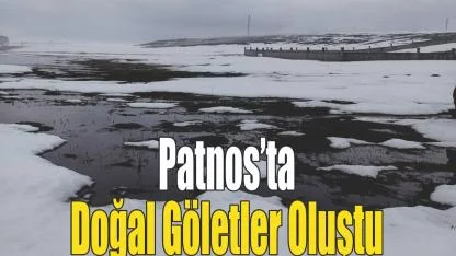 Patnos’ta Doğal Göletler Oluştu