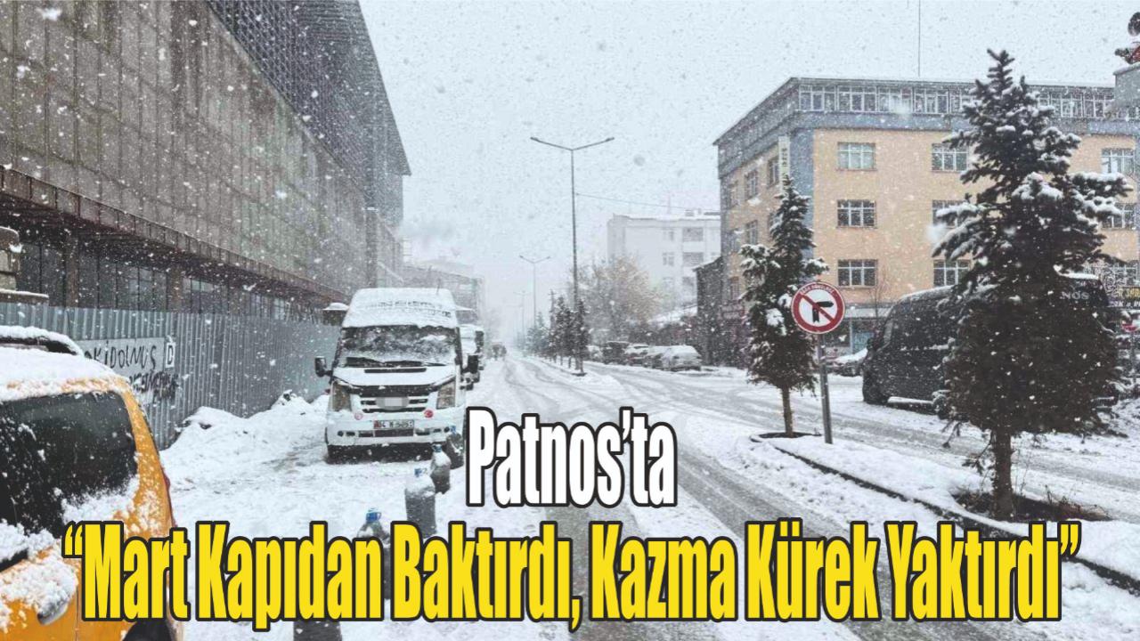 Patnos’ta “Mart Kapıdan Baktırdı, Kazma Kürek Yaktırdı”