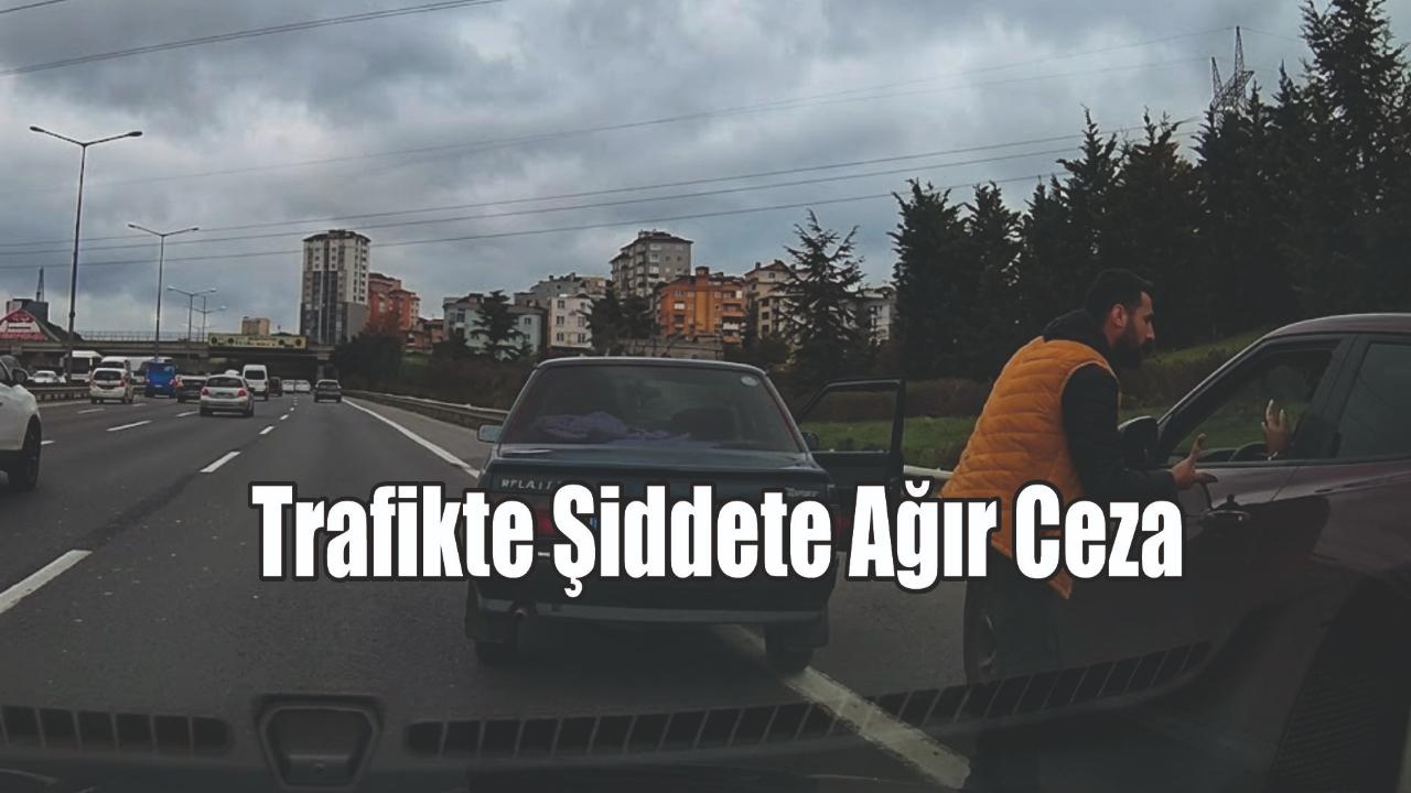 Trafikte Şiddete Ağır Ceza