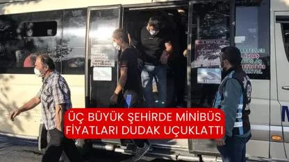Üç Büyük Şehirde Minibüs Fiyatları Dudak Uçuklattı