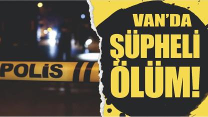 Van'da Şüpheli Kadın Ölümü: 4 Çocuk Annesi Evinde Ölü Bulundu
