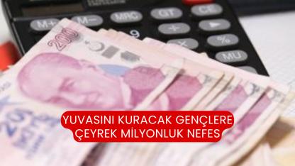 Yuvasını Kuracak Gençlere Çeyrek Milyonluk Nefes