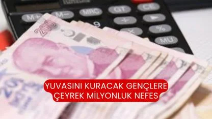 Yuvasını Kuracak Gençlere Çeyrek Milyonluk Nefes