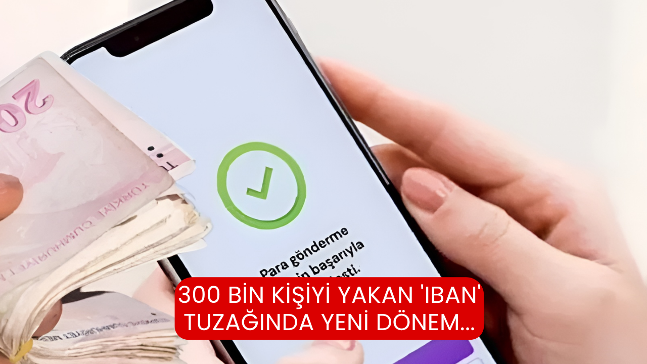 300 bin kişiyi yakan 'IBAN' tuzağında yeni dönem...