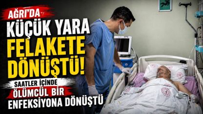 Ağrı'da düşme sonrası dizinden yaralanan vatandaş nadir görülen ölümcül hastalığa yakalandığını öğrendi