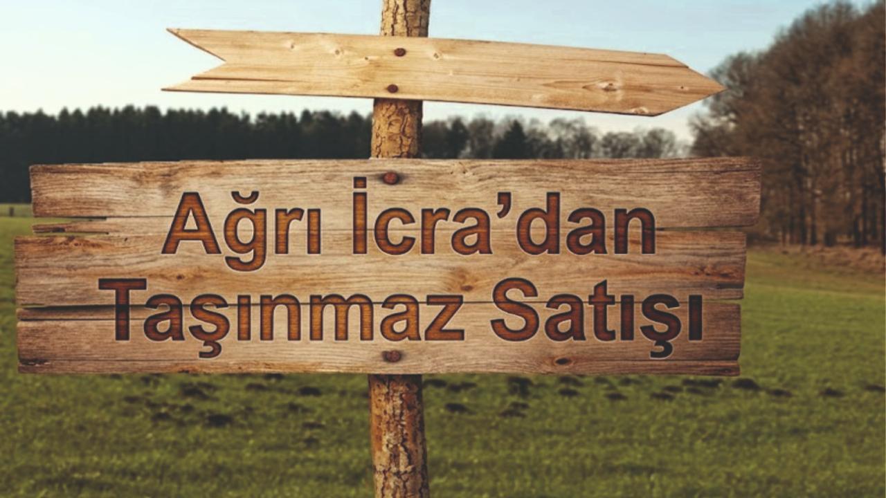 Ağrı İcra Dairesi’nden Satılık Taşınmaz İlanı
